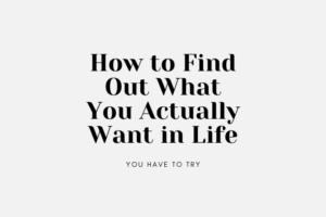 How to Figure Out What You Really Want in Life